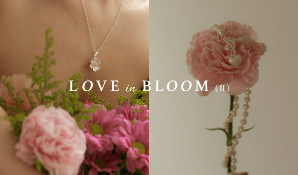 Exploring Our " LOVE in BLOOM (II) " Collection